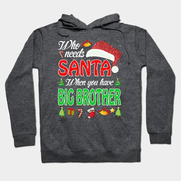 Who Needs Santa When You Have Big Brother Christma Hoodie by intelus